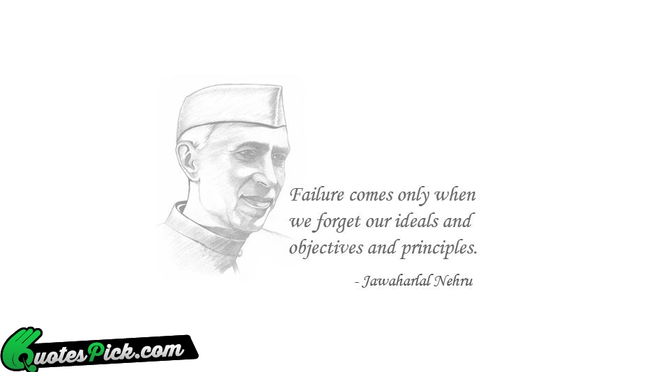 Failure Comes Only When We Forget Quote by Jawaharlal Nehru